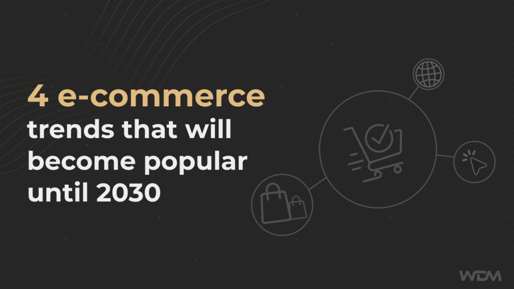 4 e-komercijas tendences, kas kļūs populāras līdz 2030. gadam 2 4 e-commerce trends