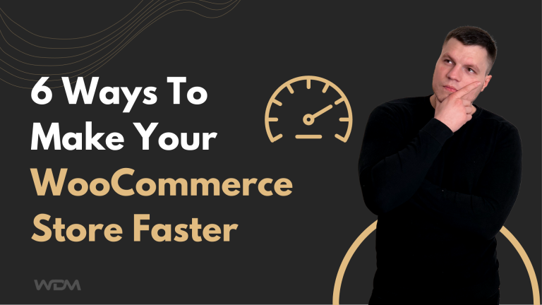 6 Ways To Make Your WooCommerce Store Faster