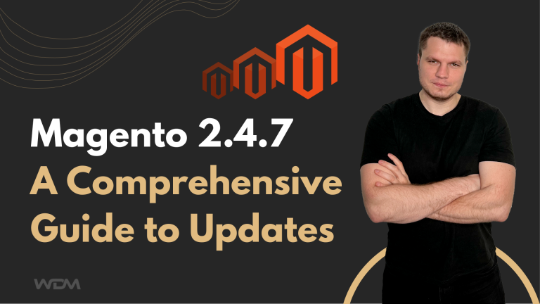 Magento 2.4.7: A Comprehensive Guide to Updates for Enhanced E-commerce Performance