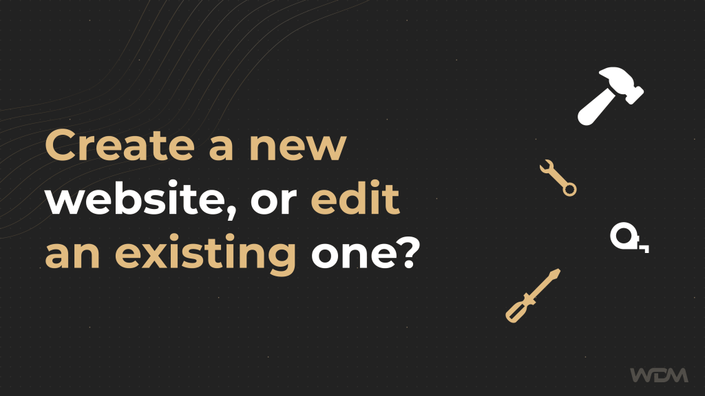Create a new website, or edit an existing one?
