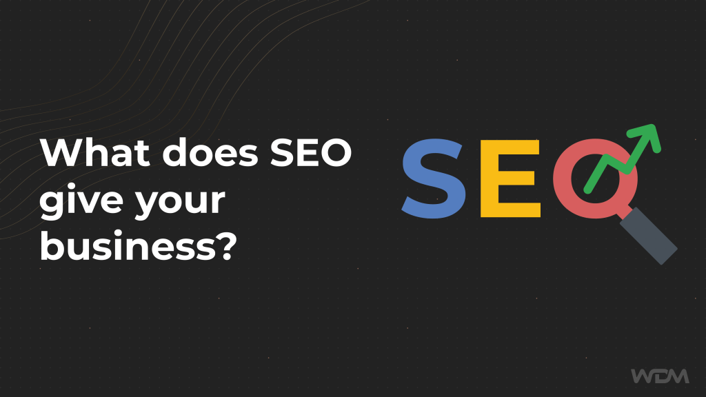 What does SEO give your business?