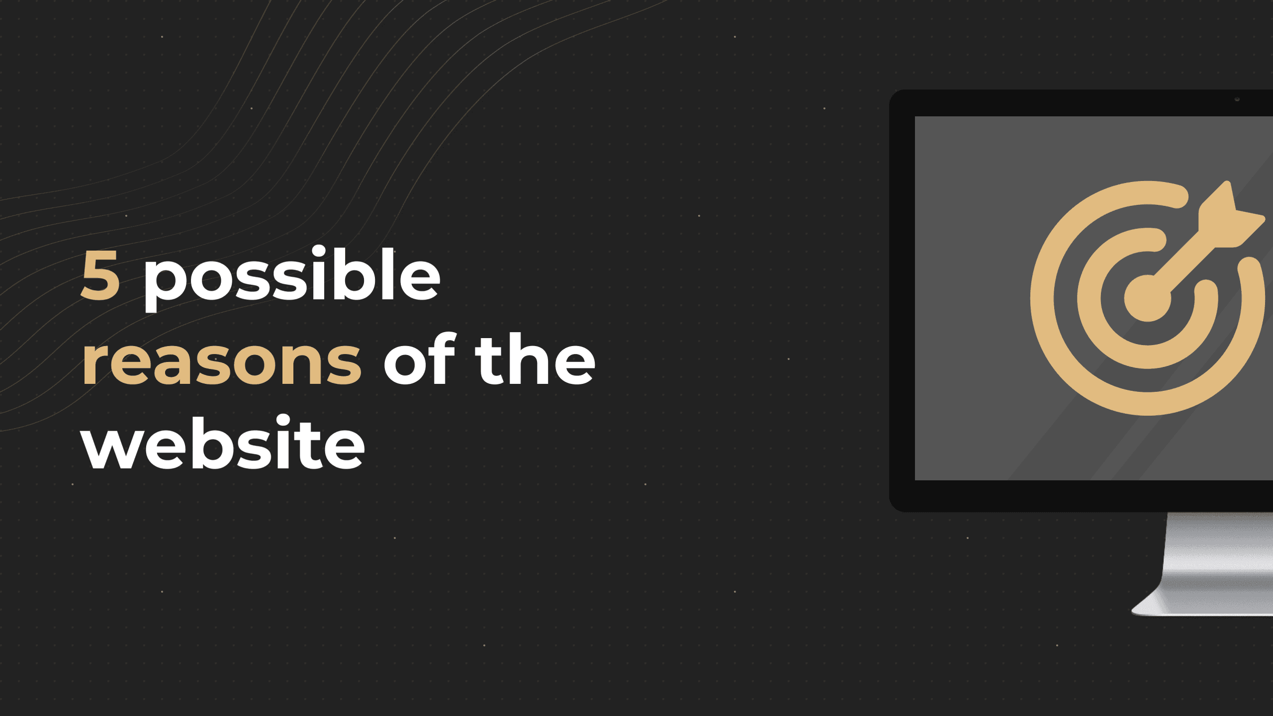 5 possible reasons of the website?
