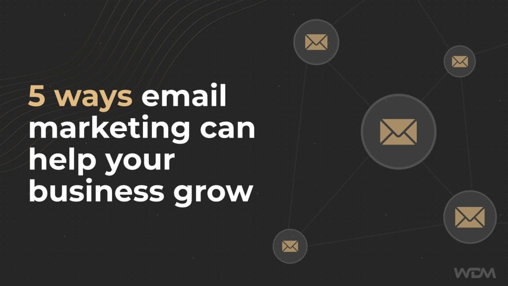 5 ways email marketing can help your business grow!