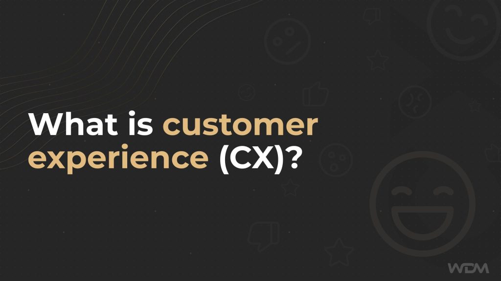 What is a customer experience (CX) ?