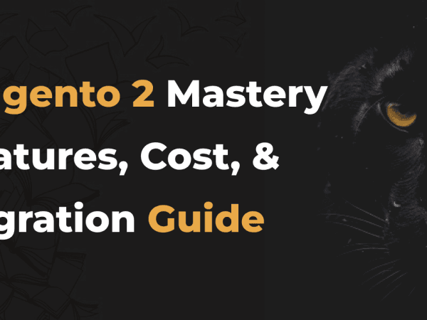 68e61d9c7798736695575a4e Magento 2 Mastery Features Cost Migration Guide 2