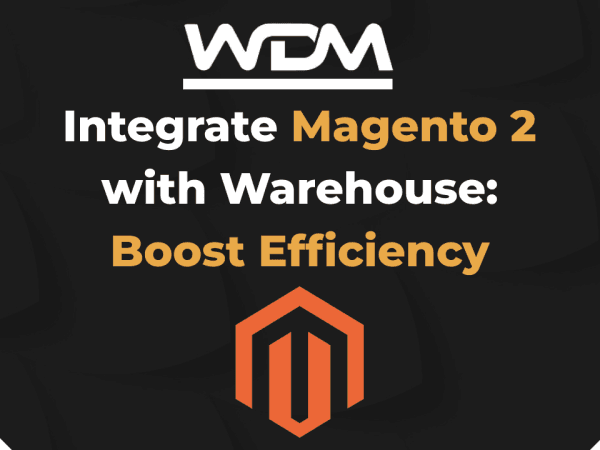 68e61d9dc94d0c3205dff606 Integrate Magento 2 with Warehouse Boost Efficiency