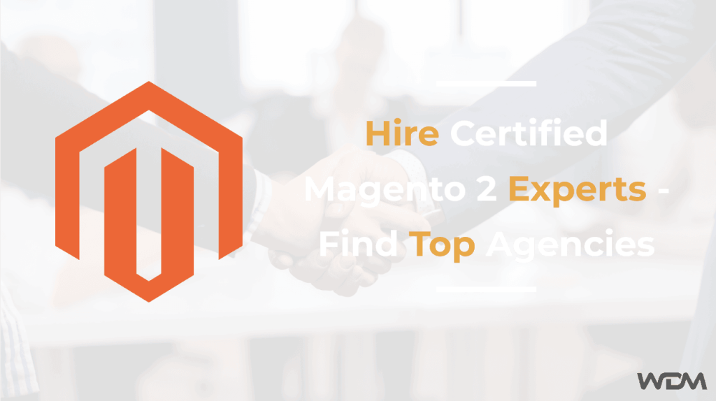 Hire Certified Magento 2 Experts – Find Top Agencies