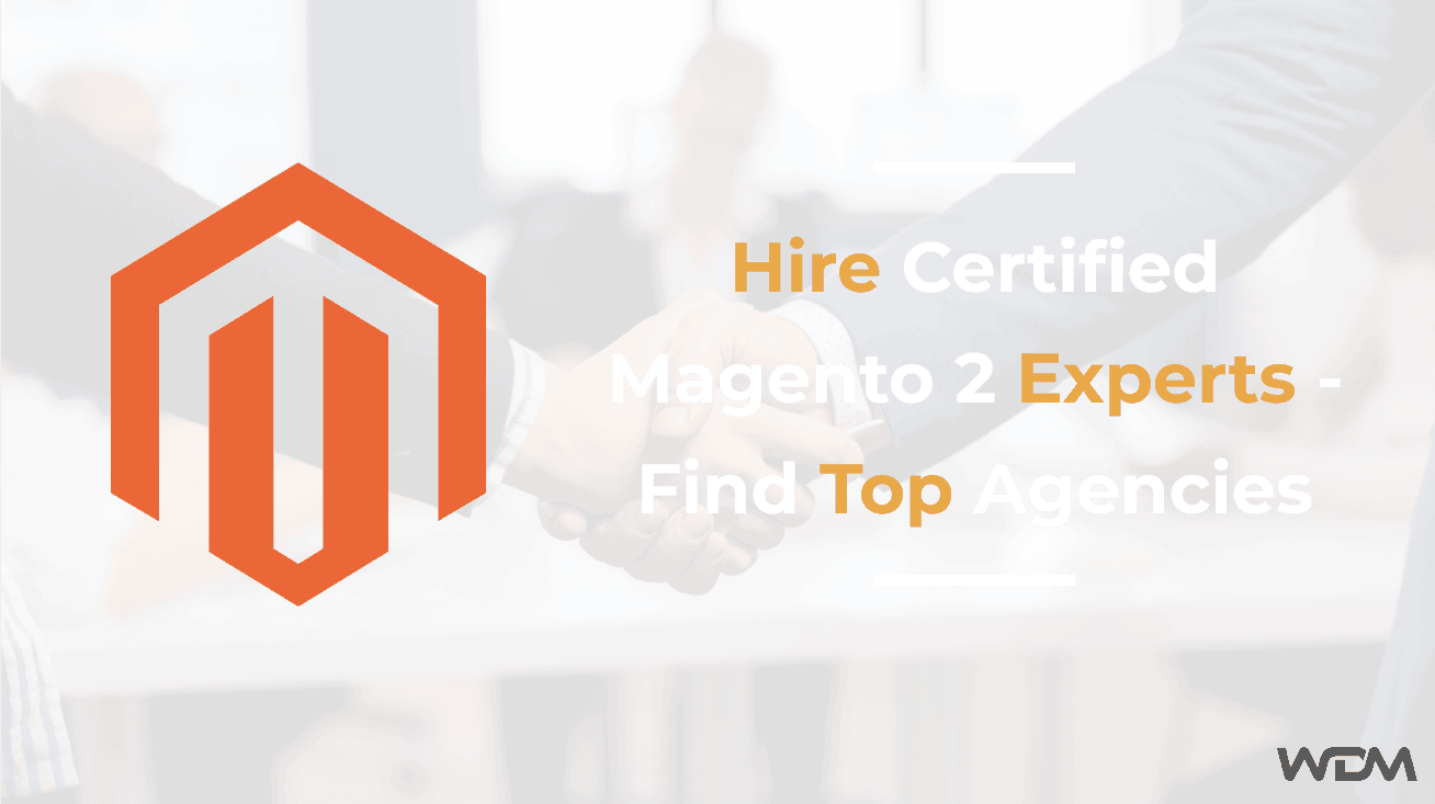 Hire Certified Magento 2 Experts – Find Top Agencies
