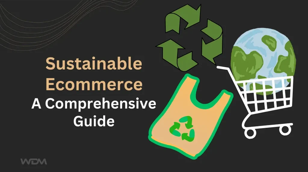 Sustainable Ecommerce: A Comprehensive Guide