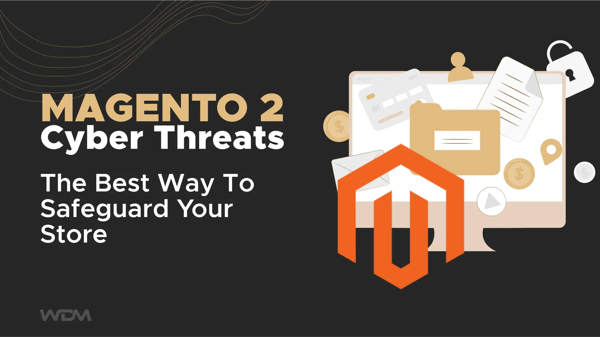 Magento 2 Cyber Threats: The Best Way To Safeguard Your Store