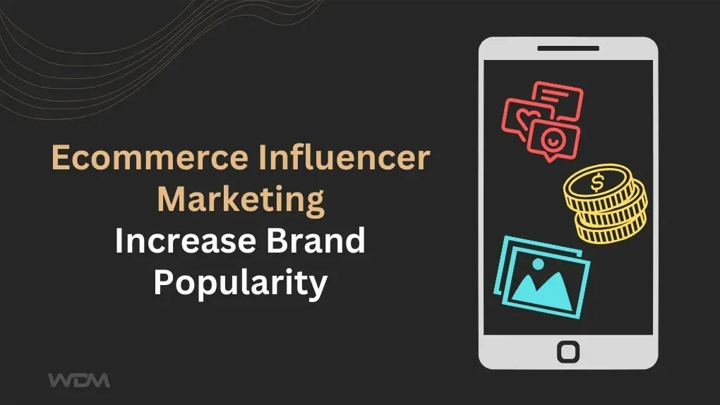 Ecommerce Influencer Marketing: Increase Brand Popularity