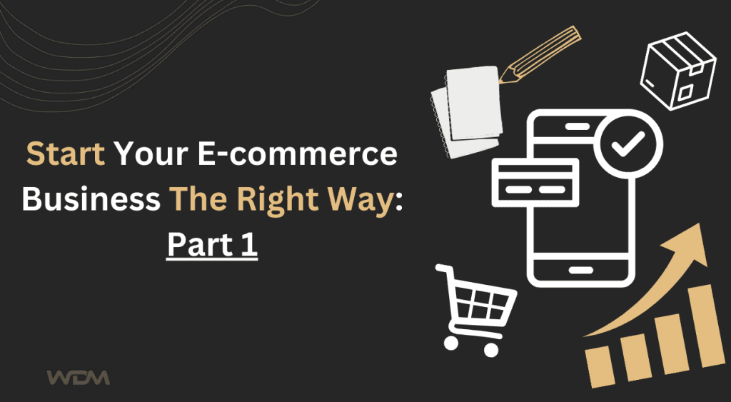 Start your E-commerce business the right way: Part 1