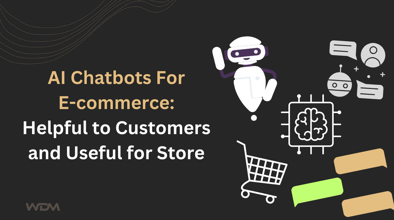 AI Chatbots For Ecommerce: Helpful to Customers and Useful for Store