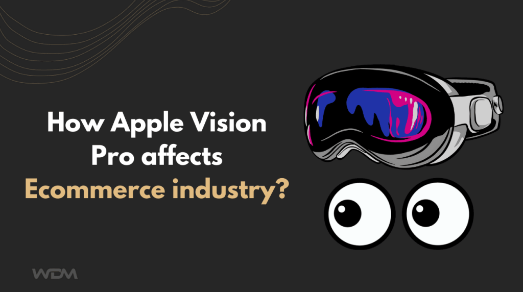 How Apple Vision Pro affects Ecommerce industry?