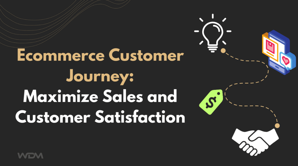 Ecommerce Customer Journey: Boost Sales and Customer Satisfaction Now