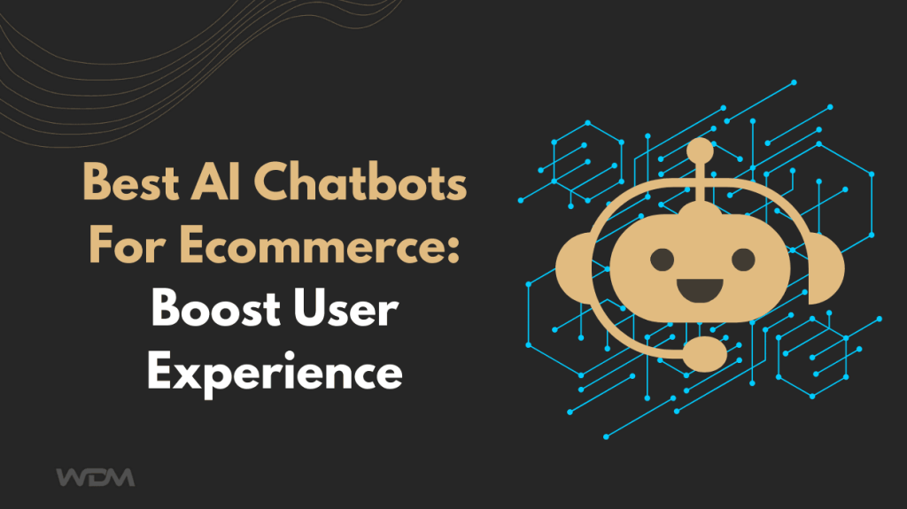 Best AI Chatbots For Ecommerce: Boost User Experience