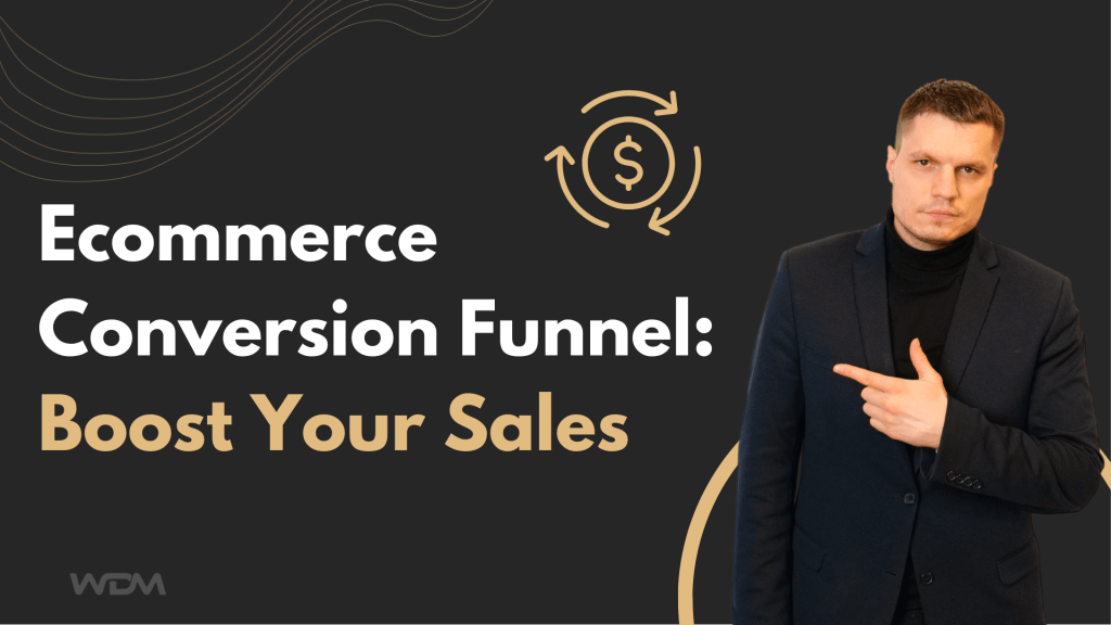 Ecommerce Conversion Funnel: Boost Your Sales Now