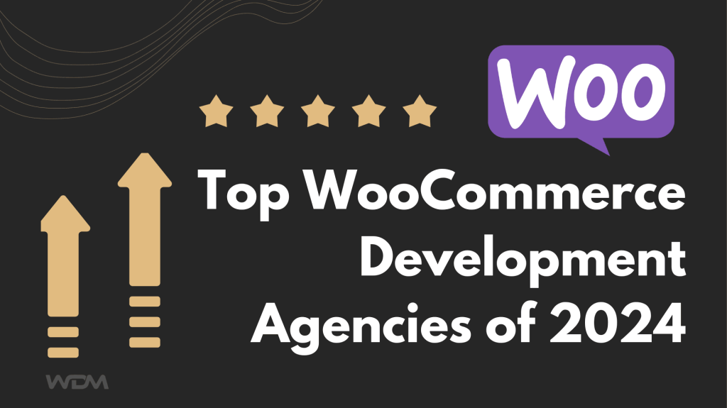 Top WooCommerce Development Agencies of 2024