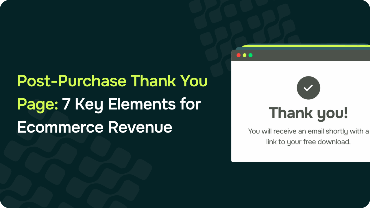 Post-Purchase Thank You Page: 7 Key Elements for Ecommerce Revenue