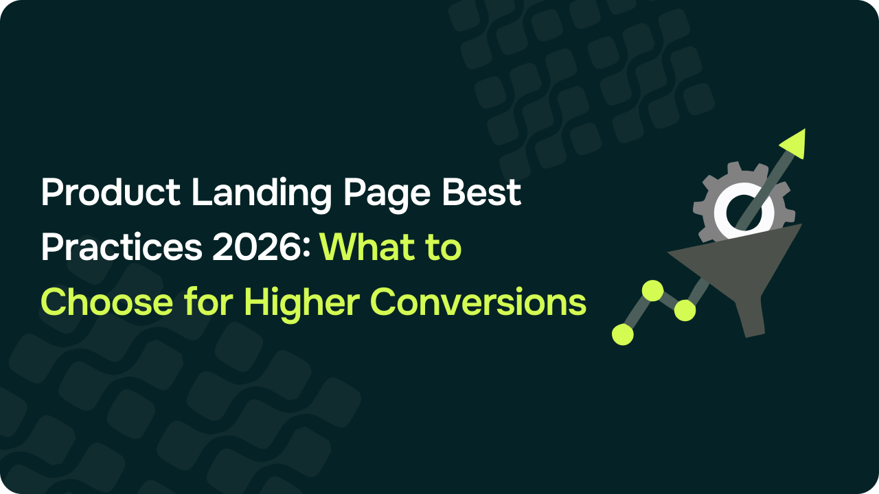 Product Landing Page Best Practices 2026: What to Choose for Higher Conversions