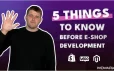 5 Things To Know Before eCommerce Development [LAST ONE IS GAME CHANGER]
