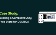 Building the World's Most Compliance-Ready Duty-Free Store for DSSRIGA