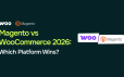 "Magento vs. WooCommerce in 2026: Which Platform Wins? "