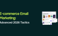 Email Marketing for E-Commerce: Advanced Tactics for 2026