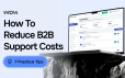 How to Reduce B2B Support Costs: 7 Practical Tips to Automate Your Ecommerce Sales