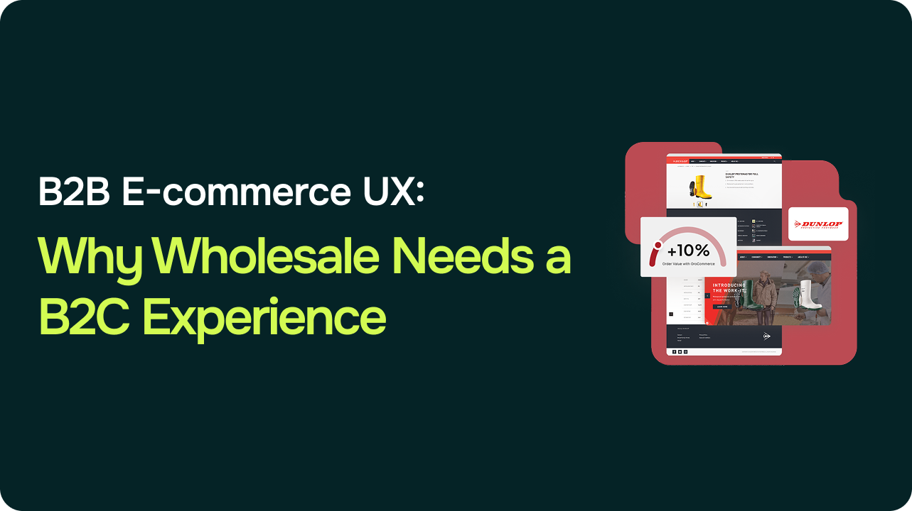 B2B Ecommerce UX: Why Your Wholesale Customers Want to Shop Like B2C