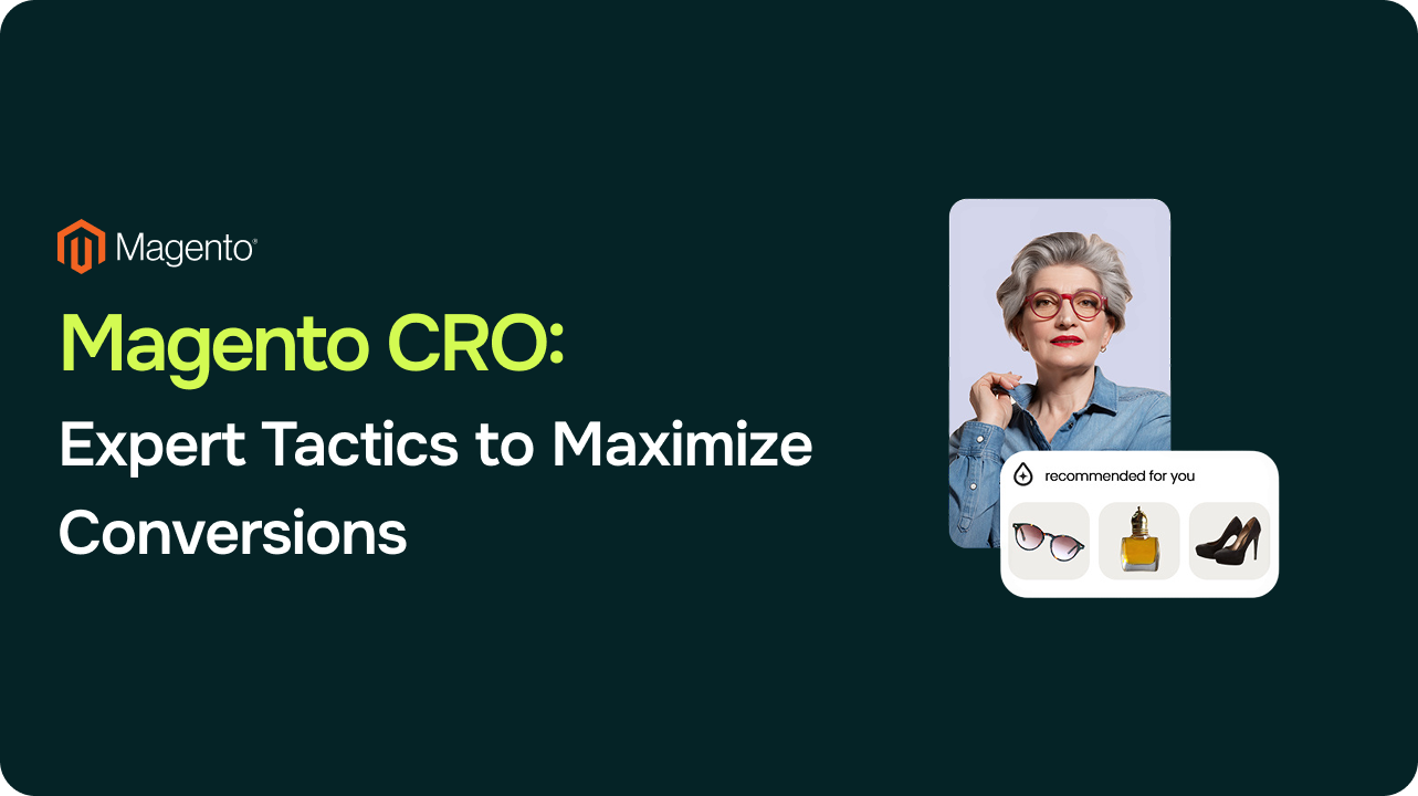 "Magento CRO: Expert Tactics to Maximize Your Conversion " 1 “Magento CRO: Expert Tactics to Maximize Your Conversion “