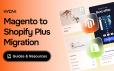 Magento to Shopify Plus Migration: The Ultimate Enterprise Guide