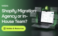 Shopify Migration Agency vs. In-House Team: Which Is Right for Your Store? 