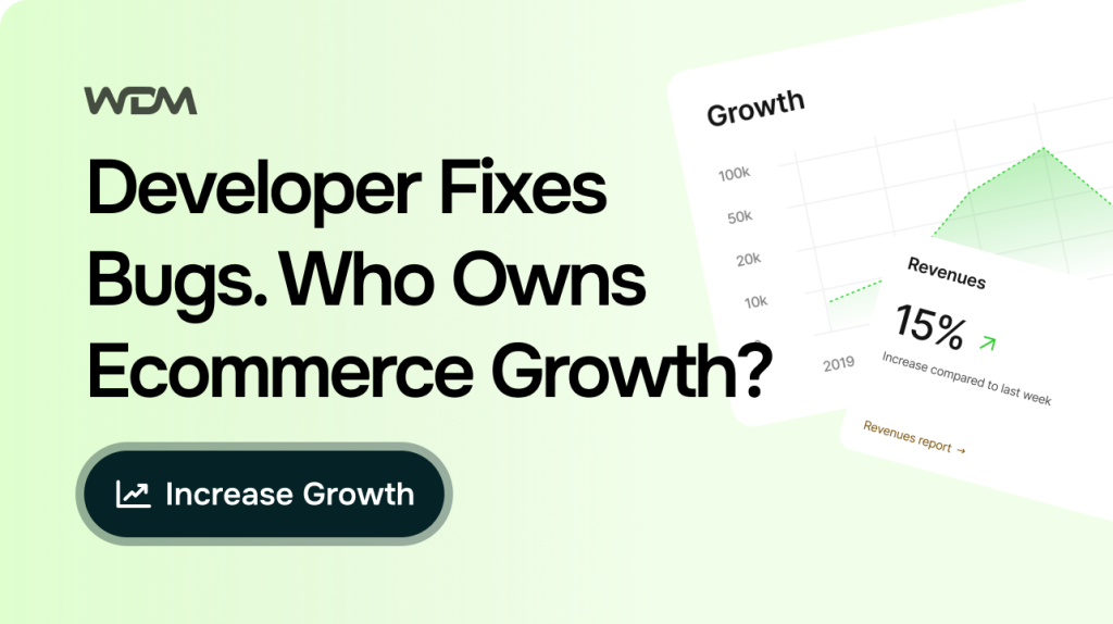 Your Developer Fixes Bugs. Who Owns Ecommerce Growth?