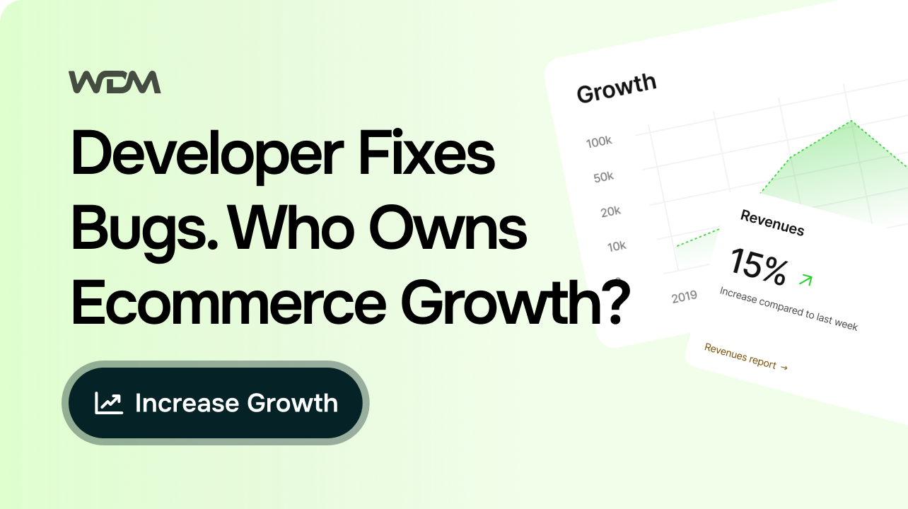 Your Developer Fixes Bugs. Who Owns Ecommerce Growth?
