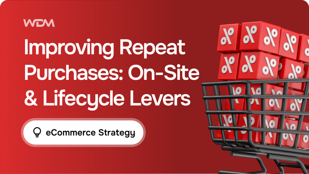 Improving Repeat Purchase Rate: On-Site and Lifecycle Levers That Work