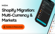 International Shopify Migration: Handling Multi-Currency and Multi-Market Stores
